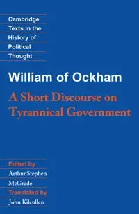 William of Ockham: A Short Discourse on Tyrannical Government