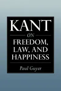 Kant on Freedom, Law, and Happiness