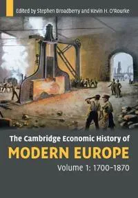 The Cambridge Economic History of Modern Europe: Volume 1, 1700–1870