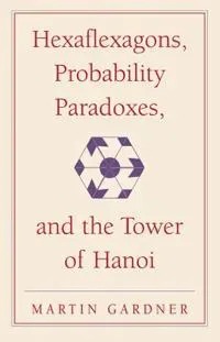 Hexaflexagons, Probability Paradoxes, and the Tower of Hanoi