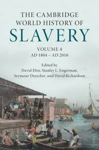 The Cambridge World History of Slavery: Volume 4, AD 1804–AD 2016