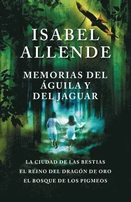 Memorias del Águila Y El Jaguar / Memories of the Eagle and the Jaguar: La Ciudad de Las Bestias, El Reino del Dragon de Oro, Y El Bosque de Los Pigme