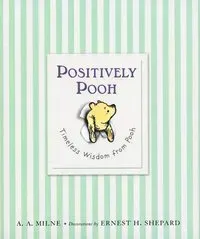 Positively Pooh: Timeless Wisdom from Pooh