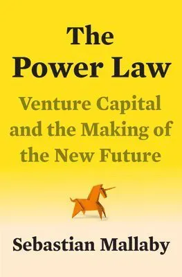 The Power Law: Venture Capital and the Making of the New Future