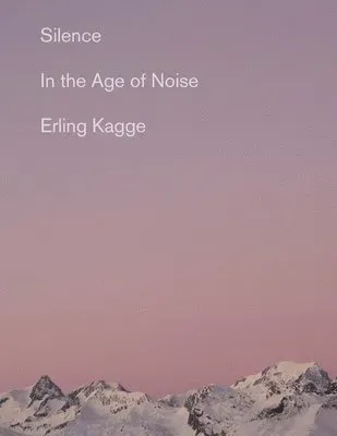 Silence: In the Age of Noise