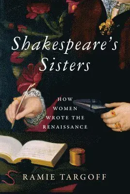 Shakespeare's Sisters: How Women Wrote the Renaissance