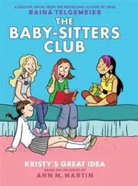 Kristy's Great Idea: A Graphic Novel (the Baby-Sitters Club #1): Volume 1