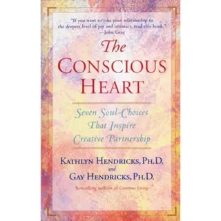 The Conscious Heart: Seven Soul-Choices That Create Your Relationship Destiny