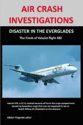 AIR CRASH INVESTIGATIONS: DISASTER IN THE EVERGLADES The Crash of ValuJet Airlines Flight 592