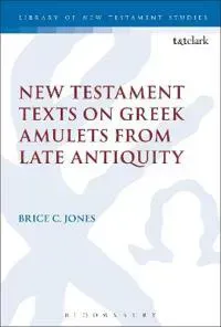 New Testament Texts on Greek Amulets from Late Antiquity