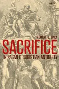 Sacrifice in Pagan and Christian Antiquity