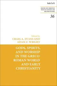 Gods, Spirits, and Worship in the Greco-Roman World and Early Christianity
