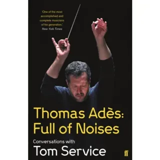 Thomas Ades: Full of Noises