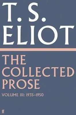 The Collected Prose of T.S. Eliot Volume 3