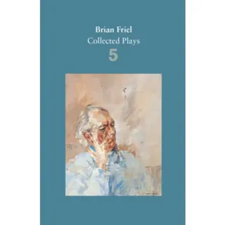 Brian Friel: Collected Plays – Volume 5