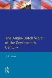 The Anglo-Dutch Wars of the Seventeenth Century
