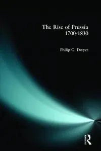 The Rise of Prussia 1700-1830