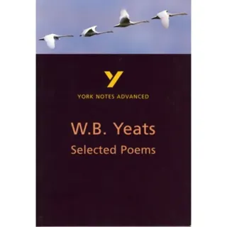 Selected Poems of W B Yeats (York Notes Advanced) English Literature Study Guide - for 2026, 2027 exams