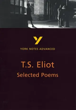 Selected Poems of T S Eliot (York Notes Advanced) English Literature Study Guide - for 2026, 2027 exams
