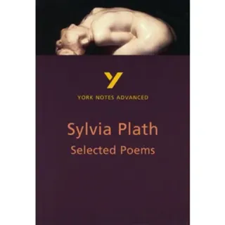Selected Poems of Sylvia Plath (York Notes Advanced) English Literature Study Guide - for 2026, 2027 exams