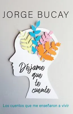 Déjame Que Te Cuente / Let Me Tell You: Los Cuentos Que Me Enseñaron a Vivir