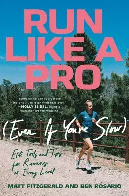 Run Like a Pro (Even If You're Slow): Elite Tools and Tips for Runners at Every Level