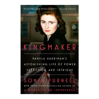 Kingmaker: Pamela Harriman's Astonishing Life of Power, Seduction, and Intrigue