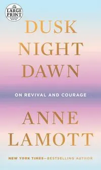 Dusk, Night, Dawn: On Revival and Courage