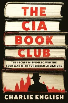 The CIA Book Club: The Secret Mission to Win the Cold War with Forbidden Literature