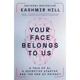 Your Face Belongs to Us: A Tale of AI, a Secretive Startup, and the End of Privacy
