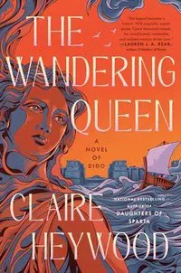 The Wandering Queen: A Novel of Dido