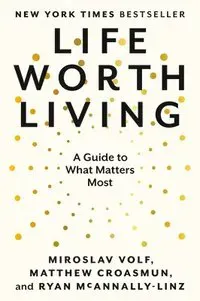 Life Worth Living: A Guide to What Matters Most