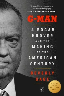 G-Man (Pulitzer Prize Winner): J. Edgar Hoover and the Making of the American Century