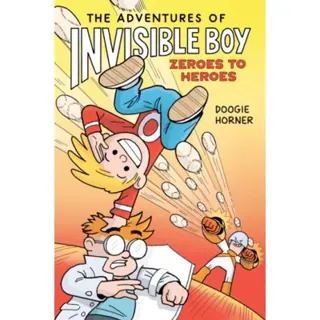 Adventures of Invisible Boy: Zeroes to Heroes: A Graphic Novel