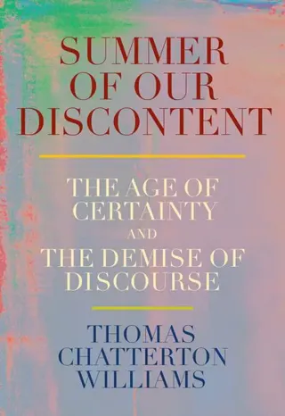 Summer of Our Discontent: The Age of Certainty and the Demise of Discourse