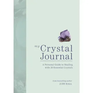 My Crystal Journal: A Personal Guide to Healing with 20 Essential Crystals