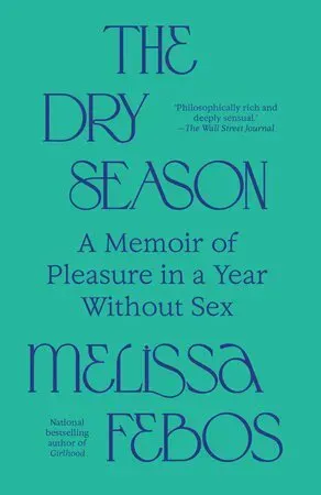 The Dry Season: A Memoir of Pleasure in a Year Without Sex