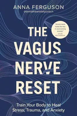 The Vagus Nerve Reset: Train Your Body to Heal Stress, Trauma, and Anxiety