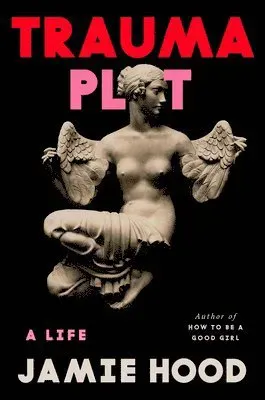 Trauma Plot: A Life