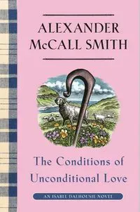 The Conditions of Unconditional Love: An Isabel Dalhousie Novel (15)