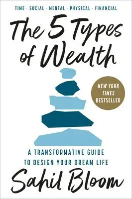 The 5 Types of Wealth: A Transformative Guide to Design Your Dream Life