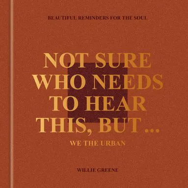Not Sure Who Needs to Hear This, But . . .