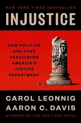 Injustice: How Politics and Fear Vanquished America's Justice Department