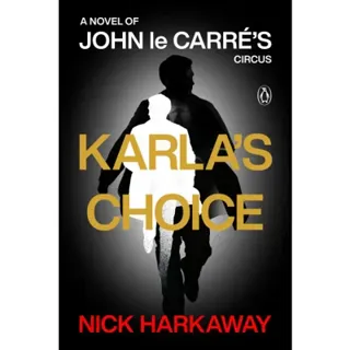 Karla's Choice: A Novel of John le Carré's Circus
