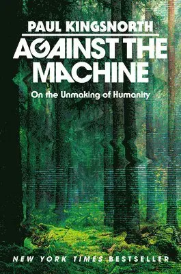 Against the Machine: On the Unmaking of Humanity