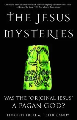 The Jesus Mysteries: Was the 'Original Jesus' a Pagan God?