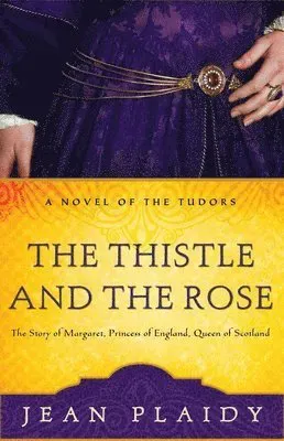 The Thistle and the Rose: The Story of Margaret, Princess of England, Queen of Scotland