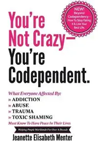 You're Not Crazy - You're Codependent.
