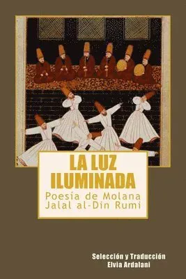 La luz iIuminada: Poesia de Jalal al-Din Rumi