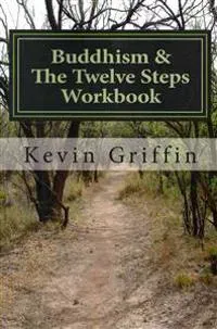 Buddhism and the Twelve Steps: A Recovery Workbook for Individuals and Groups